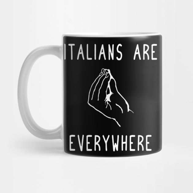 Italians Are Everywhere Italian Funny by QUYNH SOCIU